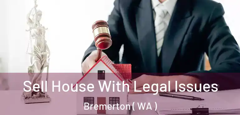  Sell House With Legal Issues Bremerton ( WA )