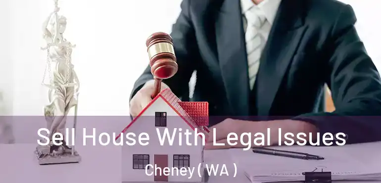  Sell House With Legal Issues Cheney ( WA )