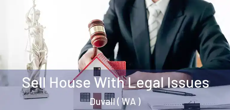  Sell House With Legal Issues Duvall ( WA )