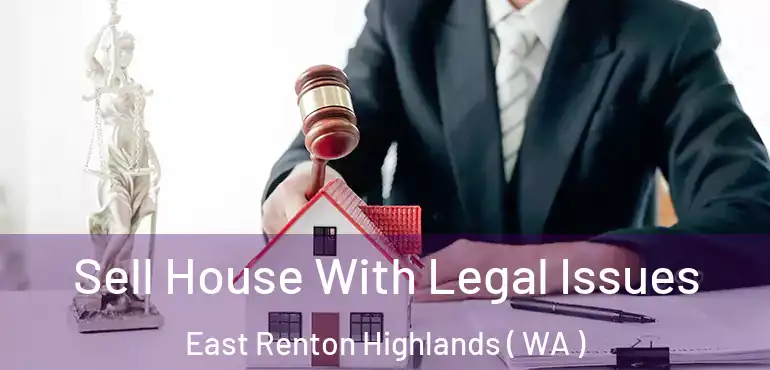  Sell House With Legal Issues East Renton Highlands ( WA )