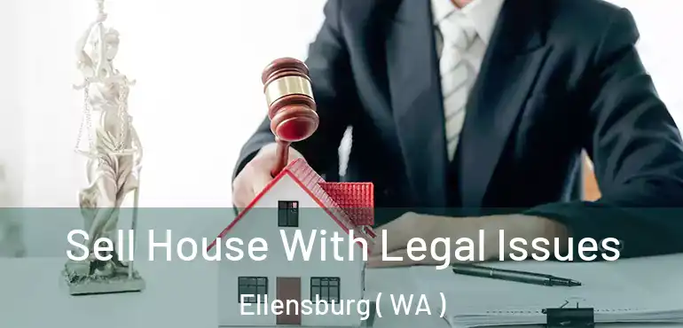  Sell House With Legal Issues Ellensburg ( WA )