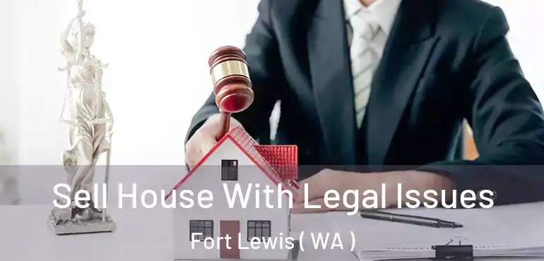  Sell House With Legal Issues Fort Lewis ( WA )