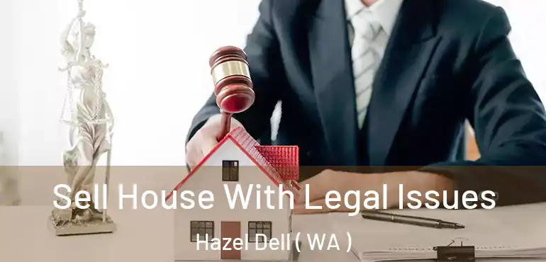  Sell House With Legal Issues Hazel Dell ( WA )