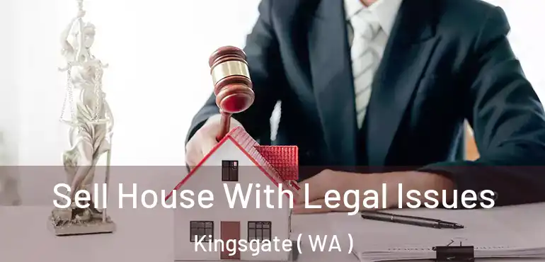  Sell House With Legal Issues Kingsgate ( WA )