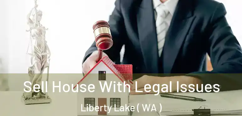  Sell House With Legal Issues Liberty Lake ( WA )