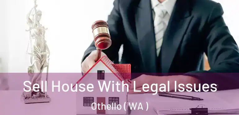  Sell House With Legal Issues Othello ( WA )