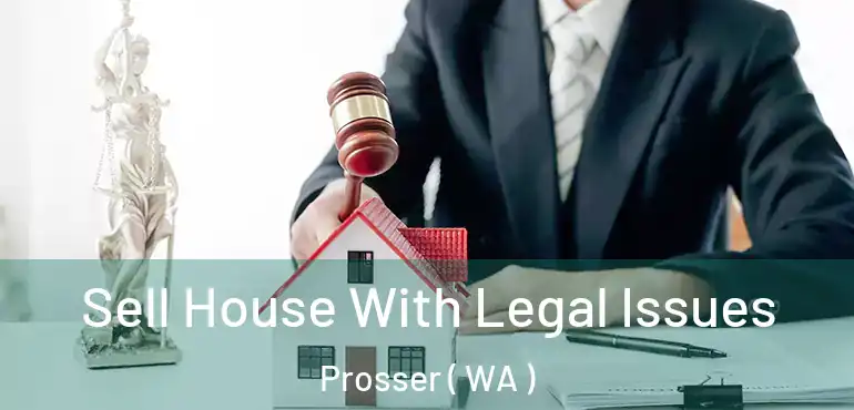  Sell House With Legal Issues Prosser ( WA )