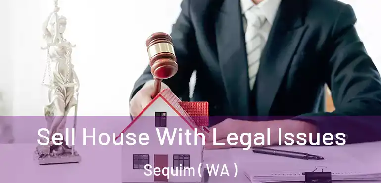  Sell House With Legal Issues Sequim ( WA )