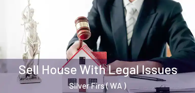  Sell House With Legal Issues Silver Firs ( WA )