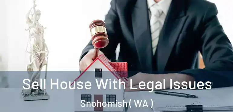  Sell House With Legal Issues Snohomish ( WA )