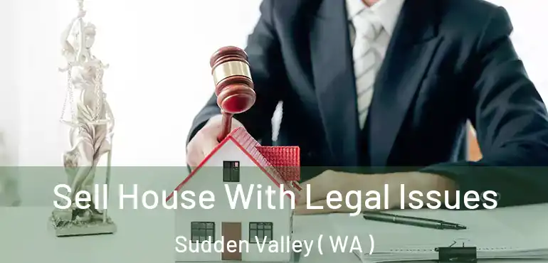  Sell House With Legal Issues Sudden Valley ( WA )