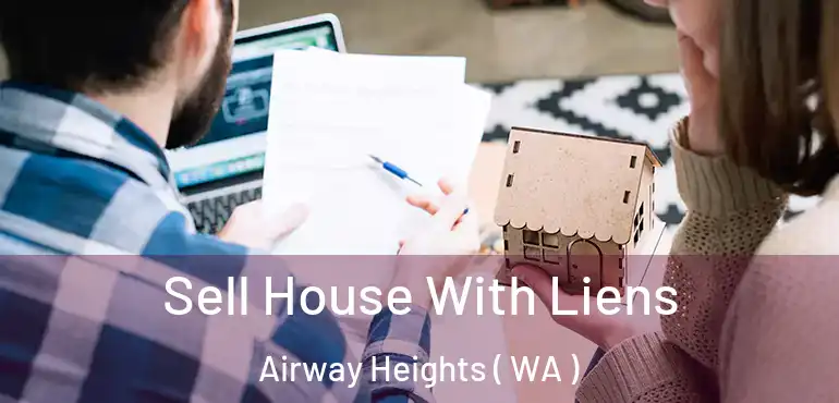  Sell House With Liens Airway Heights ( WA )