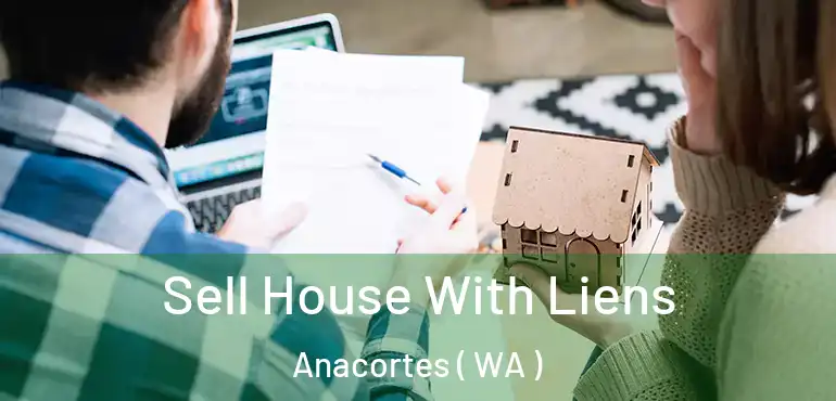  Sell House With Liens Anacortes ( WA )