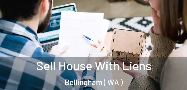  Sell House With Liens Bellingham ( WA )