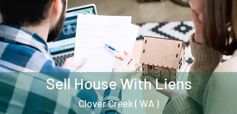  Sell House With Liens Clover Creek ( WA )