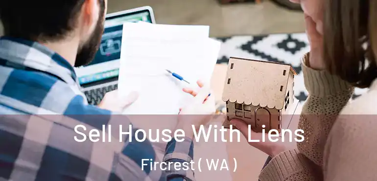  Sell House With Liens Fircrest ( WA )