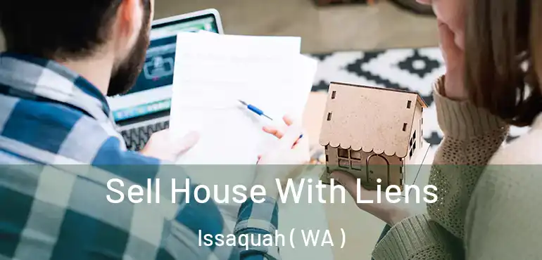  Sell House With Liens Issaquah ( WA )