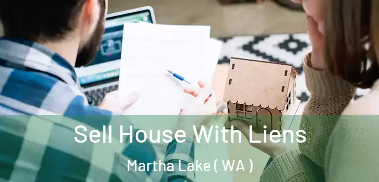  Sell House With Liens Martha Lake ( WA )