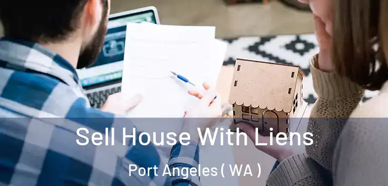  Sell House With Liens Port Angeles ( WA )