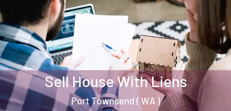  Sell House With Liens Port Townsend ( WA )