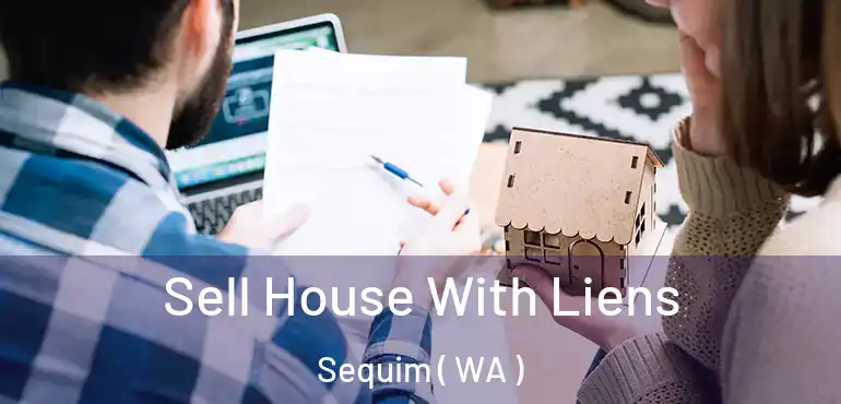  Sell House With Liens Sequim ( WA )
