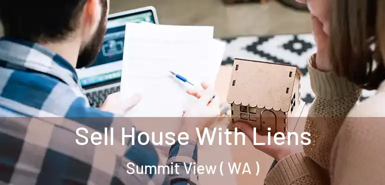  Sell House With Liens Summit View ( WA )