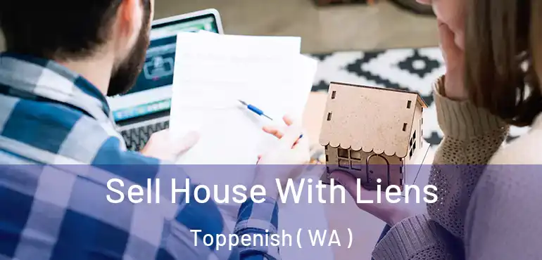  Sell House With Liens Toppenish ( WA )