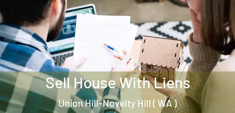  Sell House With Liens Union Hill-Novelty Hill ( WA )