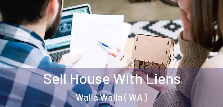 Sell House With Liens Walla Walla ( WA )