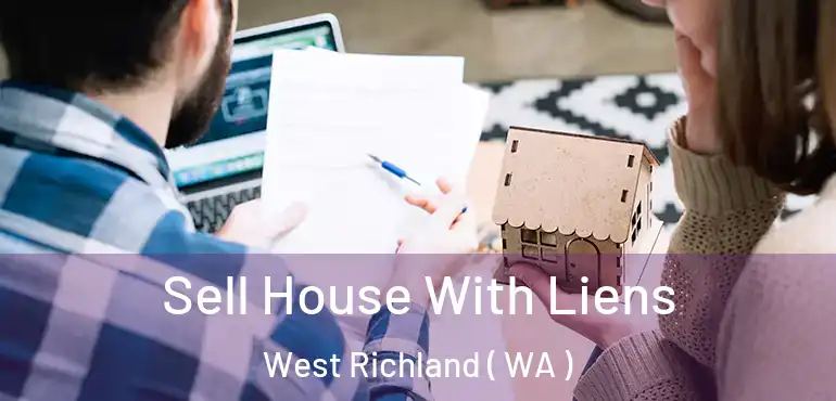  Sell House With Liens West Richland ( WA )