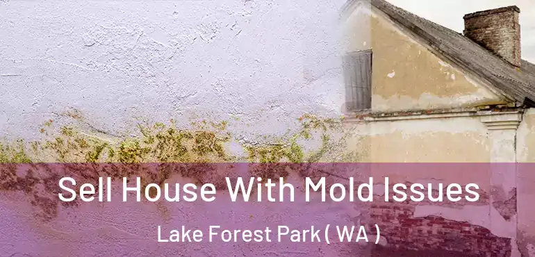  Sell House With Mold Issues Lake Forest Park ( WA )