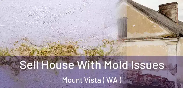  Sell House With Mold Issues Mount Vista ( WA )