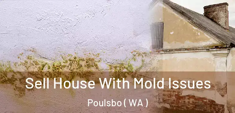  Sell House With Mold Issues Poulsbo ( WA )