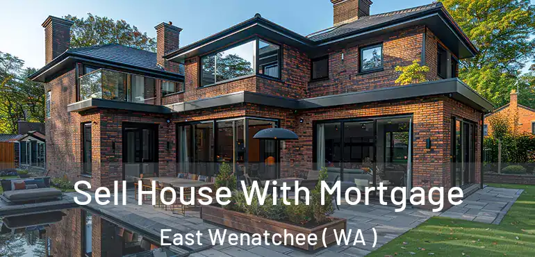  Sell House With Mortgage East Wenatchee ( WA )