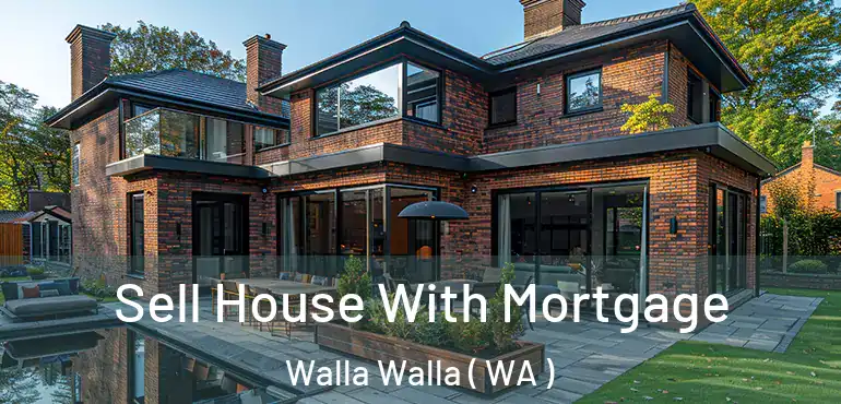  Sell House With Mortgage Walla Walla ( WA )