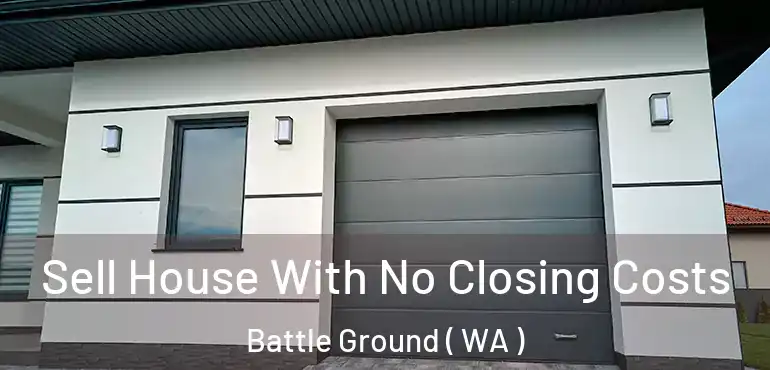  Sell House With No Closing Costs Battle Ground ( WA )