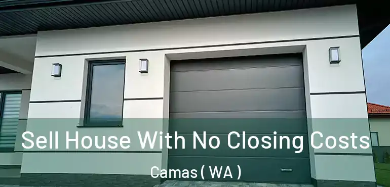  Sell House With No Closing Costs Camas ( WA )