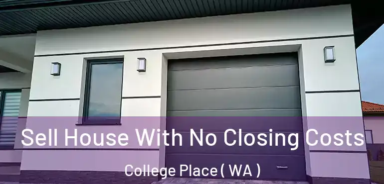  Sell House With No Closing Costs College Place ( WA )