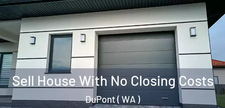  Sell House With No Closing Costs DuPont ( WA )