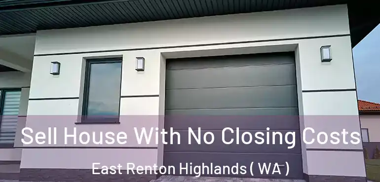  Sell House With No Closing Costs East Renton Highlands ( WA )