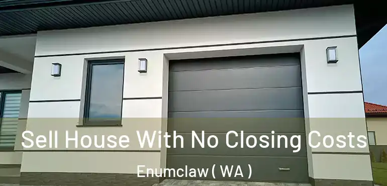  Sell House With No Closing Costs Enumclaw ( WA )