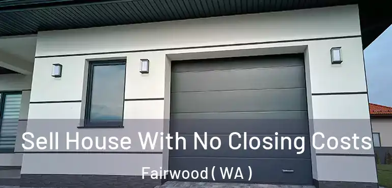  Sell House With No Closing Costs Fairwood ( WA )
