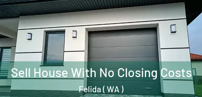  Sell House With No Closing Costs Felida ( WA )