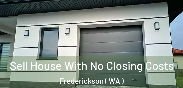  Sell House With No Closing Costs Frederickson ( WA )