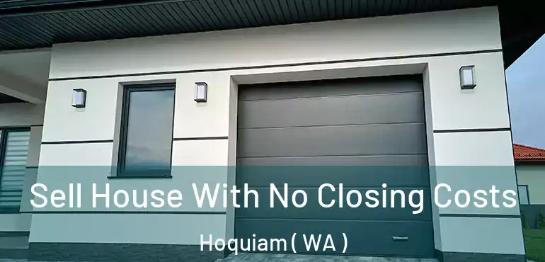  Sell House With No Closing Costs Hoquiam ( WA )