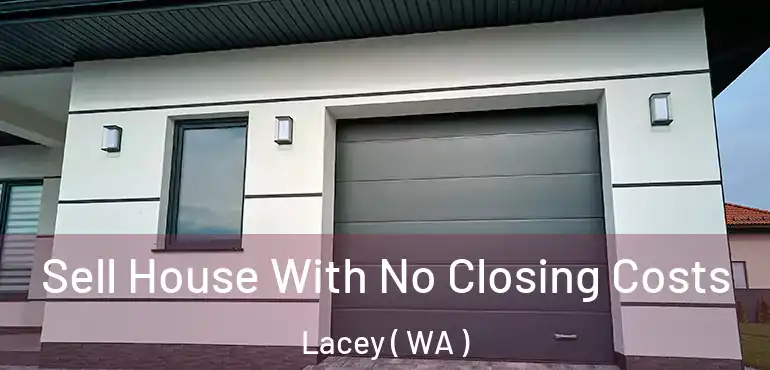  Sell House With No Closing Costs Lacey ( WA )