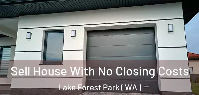  Sell House With No Closing Costs Lake Forest Park ( WA )