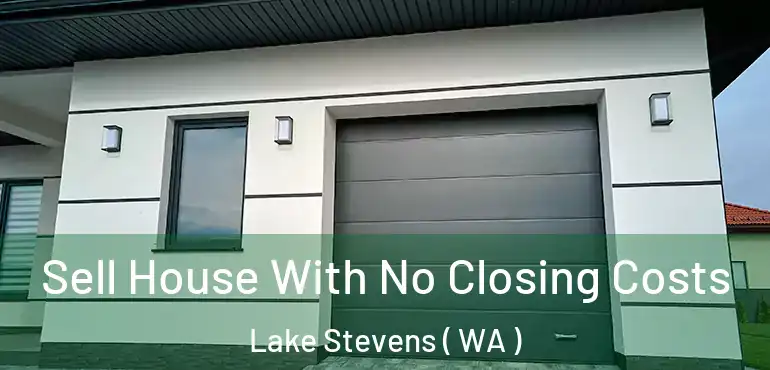  Sell House With No Closing Costs Lake Stevens ( WA )