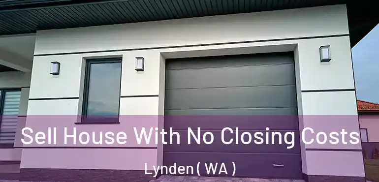  Sell House With No Closing Costs Lynden ( WA )