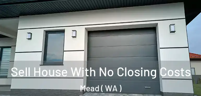  Sell House With No Closing Costs Mead ( WA )